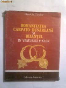 Dan Gh.Teodor - Romanitatea carpato-dunareana si Bizantul in veacurile V - XI e.n. foto