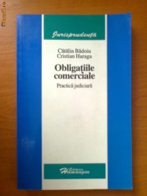 OBLIGATIILE COMERCIALE - PRACTICA JUDICIARA - CATALIN BADOIU, CRISTIAN HARAGA foto