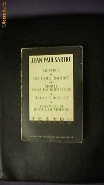 Jean-Paul Sartre - Teatru(Mustele.Diavolul si bunul Dumnezeu) foto mare