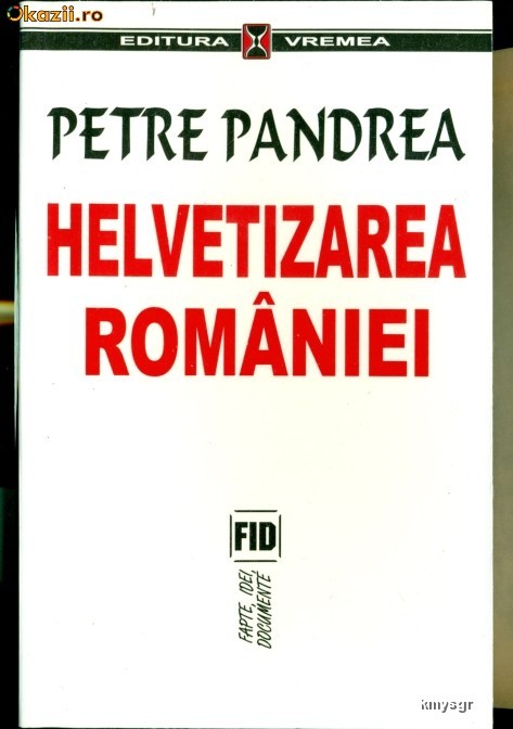 Helvetizarea Romaniei- PETRE PANDREA foto mare
