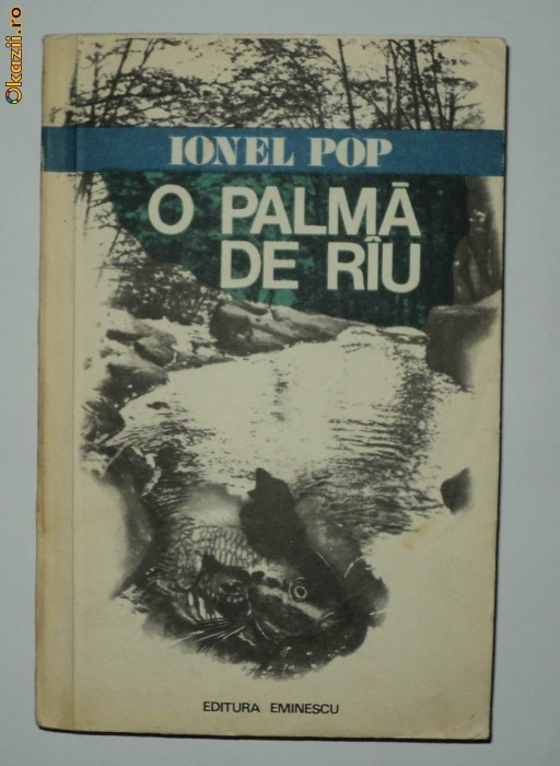 O palma de rau si niste istorii vanatoresti  - Ionel Pop -  pescuit , vanatoare foto mare
